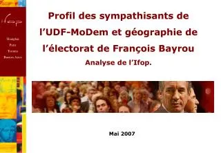 Profil des sympathisants de l’UDF-MoDem et géographie de l’électorat de François Bayrou Analyse de l’Ifop.