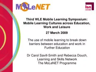 Third WLE Mobile Learning Symposium: Mobile Learning Cultures across Education, Work and Leisure 27 March 2009