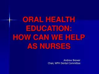 ORAL HEALTH EDUCATION: HOW CAN WE HELP AS NURSES
