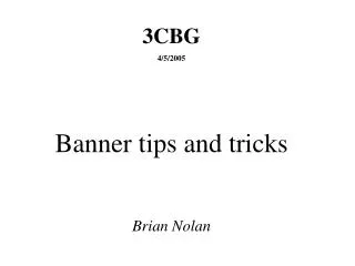 3CBG 4/5/2005 Banner tips and tricks Brian Nolan