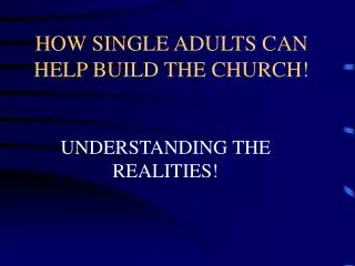 HOW SINGLE ADULTS CAN HELP BUILD THE CHURCH!
