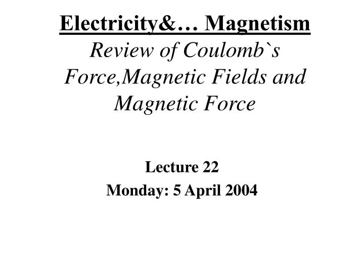 electricity magnetism review of coulomb s force magnetic fields and magnetic force