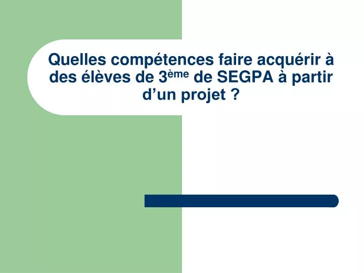 quelles comp tences faire acqu rir des l ves de 3 me de segpa partir d un projet