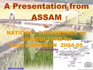 A Presentation from ASSAM In NATIONAL CONFERENCE on AGRICULTURE for RABI CAMPAIGN 2004-05 17-18 Sept 2004