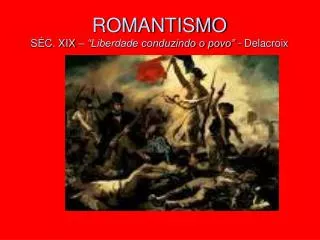 ROMANTISMO SÉC. XIX – “Liberdade conduzindo o povo” - Delacroix