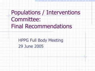 Populations / Interventions Committee: Final Recommendations