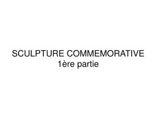 sculpture commemorative 1 re partie