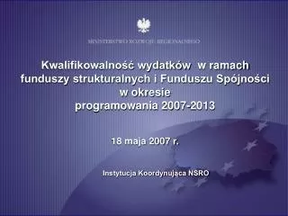 Kwalifikowalność wydatków  w ramach funduszy strukturalnych i Funduszu Spójności w okresie programowania 2007-2013 18 m