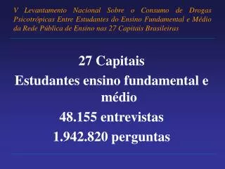 27 Capitais Estudantes ensino fundamental e médio 48.155 entrevistas 1.942.820 perguntas
