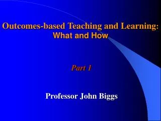 Outcomes-based Teaching and Learning : What and How