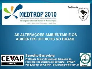 Benedito Barraviera Professor Titular de Doenças Tropicais da Faculdade de Medicina de Botucatu – UNESP Pesquisador do