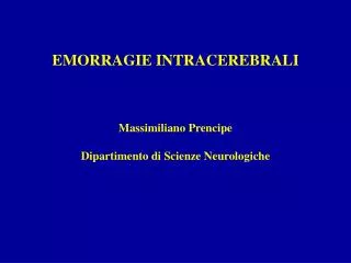EMORRAGIE INTRACEREBRALI Massimiliano Prencipe Dipartimento di Scienze Neurologiche