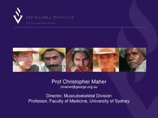 Prof Christopher Maher cmaher@george.org.au Director, Musculoskeletal Division Professor, Faculty of Medicine, Universit