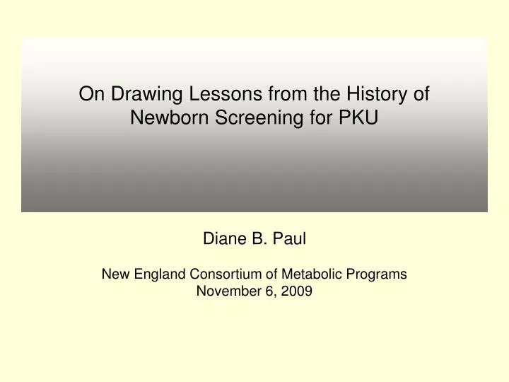 on drawing lessons from the history of newborn screening for pku