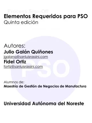 Elementos Requeridos para PSO Quinta edición Autores: Julio Galán Quiñones jgalanq@sanluisrassini.com Fidel Ortiz forti