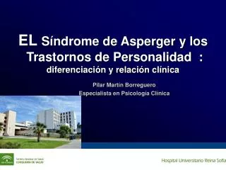 EL Síndrome de Asperger y los Trastornos de Personalidad : diferenciación y relación clínica Pilar Martín Borreguero