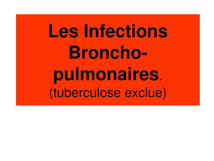 les infections broncho pulmonaires tuberculose exclue