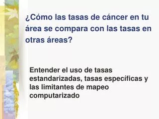 ¿Cómo las tasas de cáncer en tu área se compara con las tasas en otras áreas?