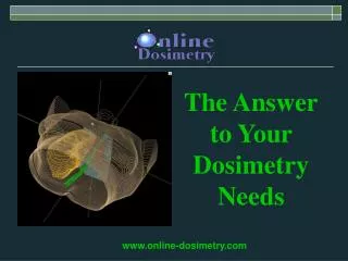 The Answer to Your Dosimetry Needs