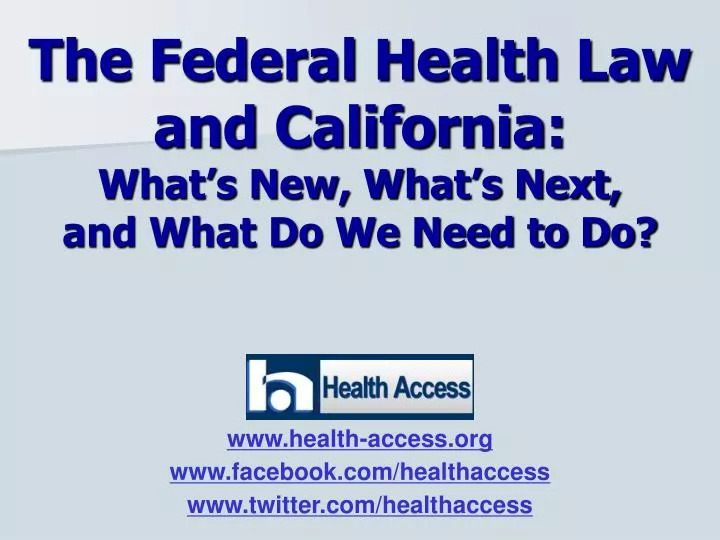 the federal health law and california what s new what s next and what do we need to do