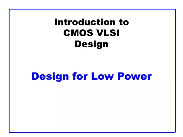 introduction to cmos vlsi design design for low power