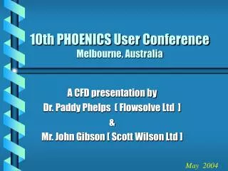 10th PHOENICS User Conference Melbourne, Australia