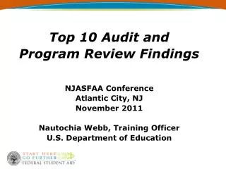 Top 10 Audit and Program Review Findings NJASFAA Conference Atlantic City, NJ November 2011 Nautochia Webb, Training Of