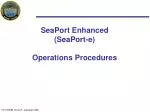 SeaPort Enhanced (SeaPort-e) Operations Procedures - slide 1
