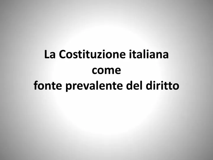la costituzione italiana come fonte prevalente del diritto