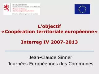 L’objectif «Coopération territoriale européenne» Interreg IV 2007-2013