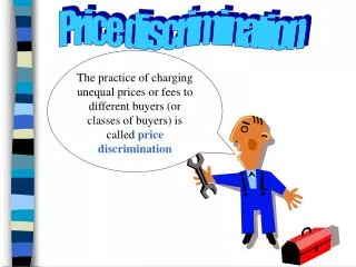 The practice of charging unequal prices or fees to different buyers (or classes of buyers) is called price discriminati
