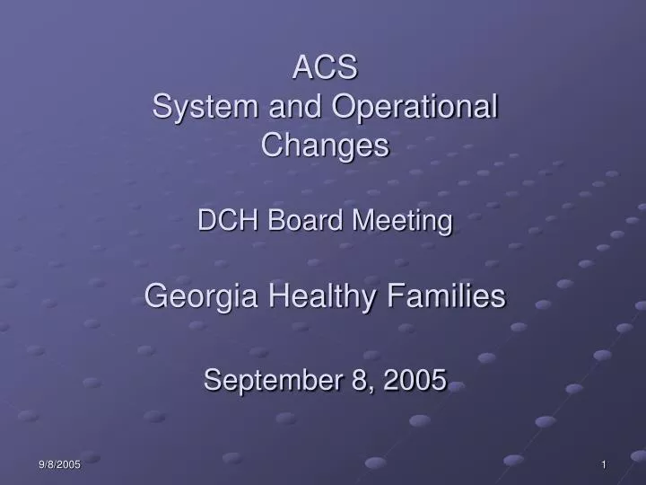 acs system and operational changes dch board meeting georgia healthy families september 8 2005