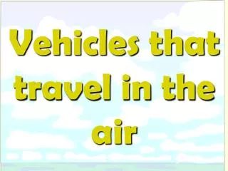 Vehicles that travel in the air