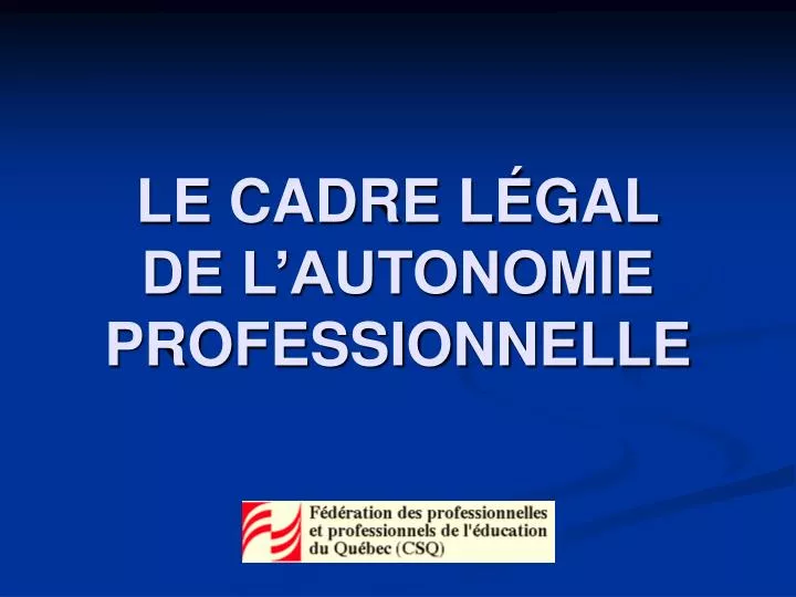 le cadre l gal de l autonomie professionnelle