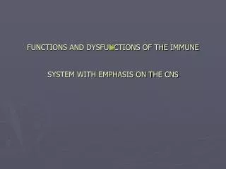FUNCTIONS AND DYSFUNCTIONS OF THE IMMUNE SYSTEM WITH EMPHASIS ON THE CNS