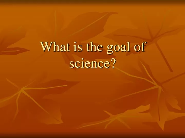 what is the goal of science