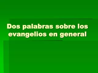 dos palabras sobre los evangelios en general