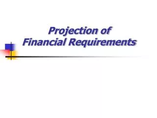 Projection of Financial Requirements