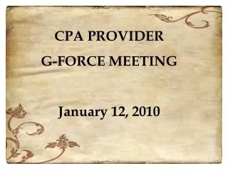 CPA PROVIDER G-FORCE MEETING January 12, 2010
