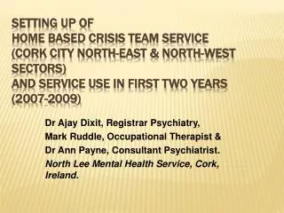 Setting Up of Home Based Crisis Team Service (Cork City North-East &amp; North-West sectors) and service use in first