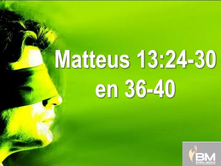 matteus 13 24 30 en 36 40