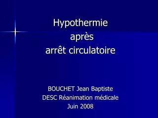 Hypothermie après arrêt circulatoire BOUCHET Jean Baptiste DESC Réanimation médicale Juin 2008