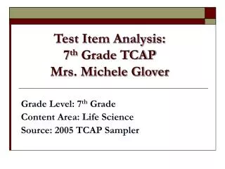 Test Item Analysis: 7 th Grade TCAP Mrs. Michele Glover