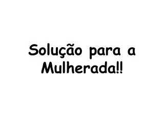 solu o para a mulherada