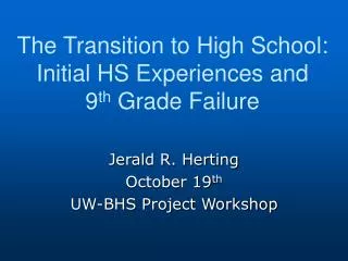 The Transition to High School: Initial HS Experiences and 9 th Grade Failure