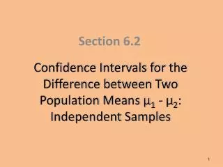 Confidence Intervals for the Difference between Two Population Means µ 1 - µ 2 : Independent Samples