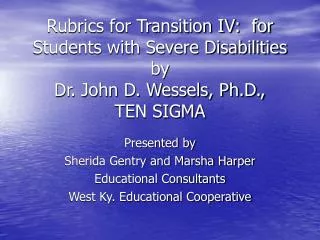 Rubrics for Transition IV: for Students with Severe Disabilities by Dr. John D. Wessels, Ph.D., TEN SIGMA