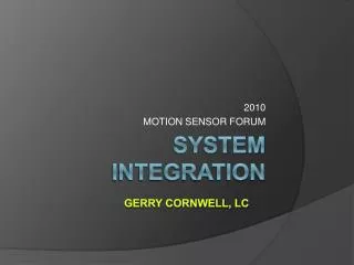 SYSTEM INTEGRATION Gerry Cornwell, LC