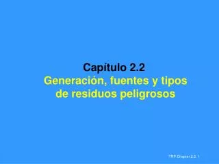 Capítulo 2.2 Generación, fuentes y tipos de residuos peligrosos