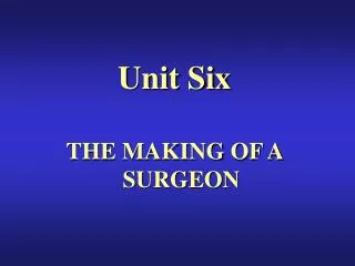 Unit Six THE MAKING OF A SURGEON